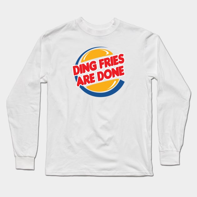 Ding Fries Are Done Long Sleeve T-Shirt by HellraiserDesigns